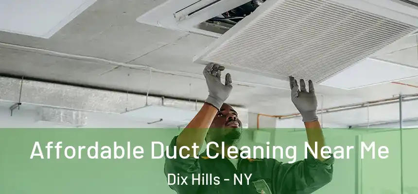  Affordable Duct Cleaning Near Me Dix Hills - NY