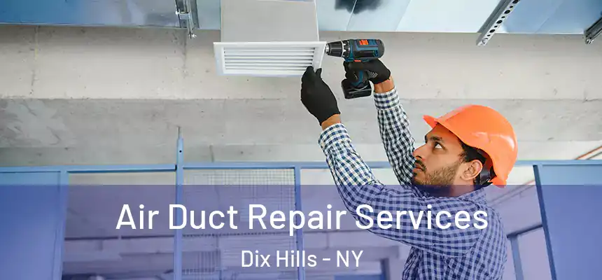 Air Duct Repair Services Dix Hills - NY