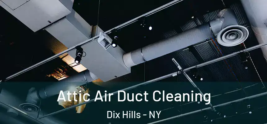Attic Air Duct Cleaning Dix Hills - NY
