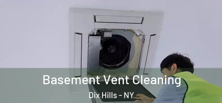 Basement Vent Cleaning Dix Hills - NY
