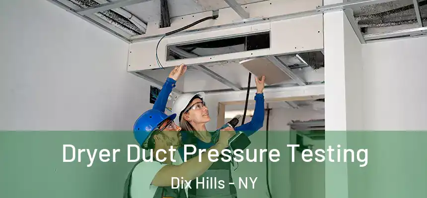 Dryer Duct Pressure Testing Dix Hills - NY