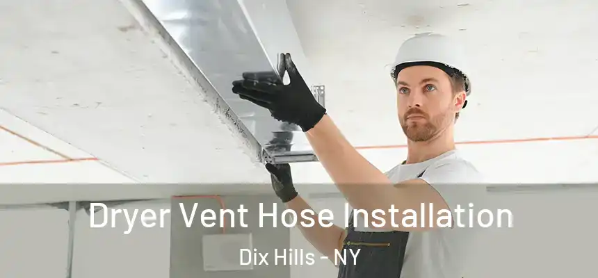 Dryer Vent Hose Installation Dix Hills - NY