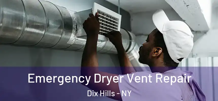  Emergency Dryer Vent Repair Dix Hills - NY