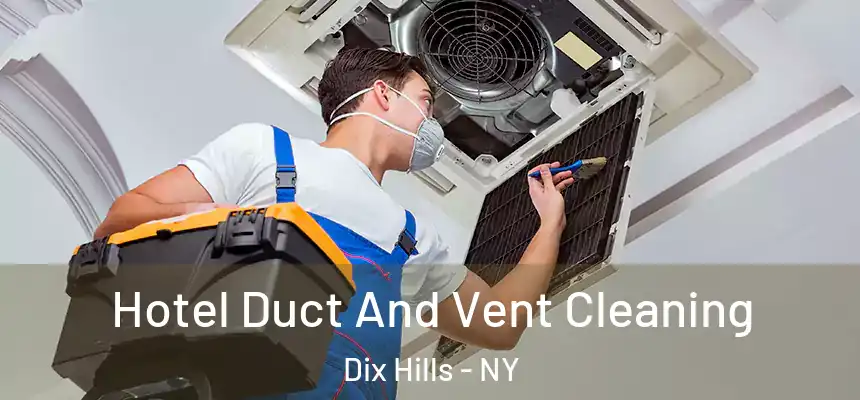  Hotel Duct And Vent Cleaning Dix Hills - NY