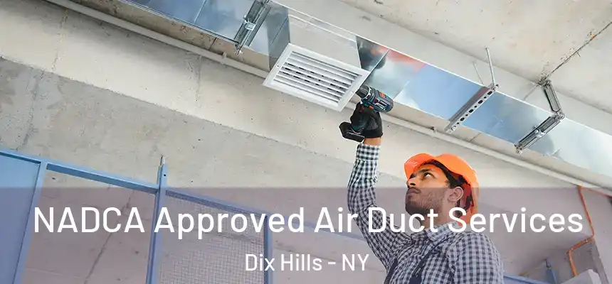  NADCA Approved Air Duct Services Dix Hills - NY