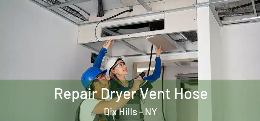  Repair Dryer Vent Hose Dix Hills - NY