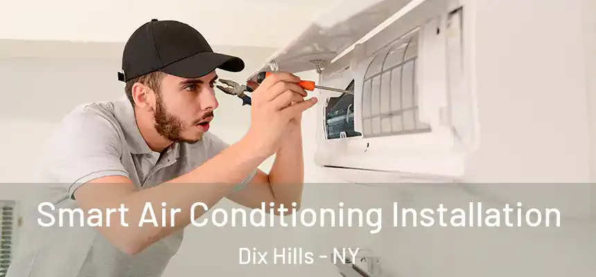 Smart Air Conditioning Installation Dix Hills - NY